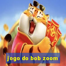 jogo do bob zoom